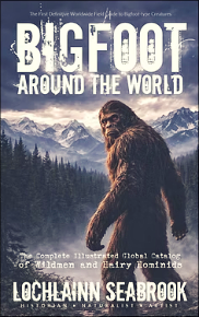 "Bigfoot Around the World: The Complete Illustrated Global Catalog of Wildmen and Hairy Hominids," by Lochlainn Seabrook