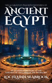 "The 50 Greatest Unsolved Mysteries of Ancient Egypt: An Illustrated Guide to the Enigmas of the Land of the Pharaohsm" by Lochlainn Seabrook