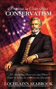 "Profiles in Civil War Conservatism: 25 Southern Generals and Their Fight To Save the American Republic," by Lochlainn Seabrook