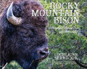 "Rocky Mountain Bison: A Photographic Collection of Bison of the American West," by Lochlainn Seabrook