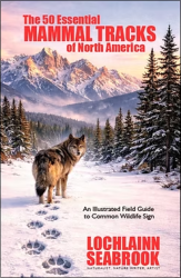 "The 50 Essential Mammal Tracks of North America: An Illustrated Field Guide to Common Wildlife Sign," by Lochlainn Seabrook