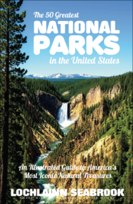"The 50 Greatest National Parks in the Unted States: An Illustrated Guide to America's Most Iconic Natural Treasures," by Lochlainn Seabrook