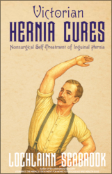 "Victorian Hernia Cures: Nonsurgical Self-Treatment of Inguinal Hernia," by Lochlainn Seabrook