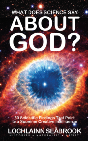 "What Does Science Say About God? 50 Scientific Findings That Point to a Supreme Creative Intelligence," by Lochlainn Seabrook